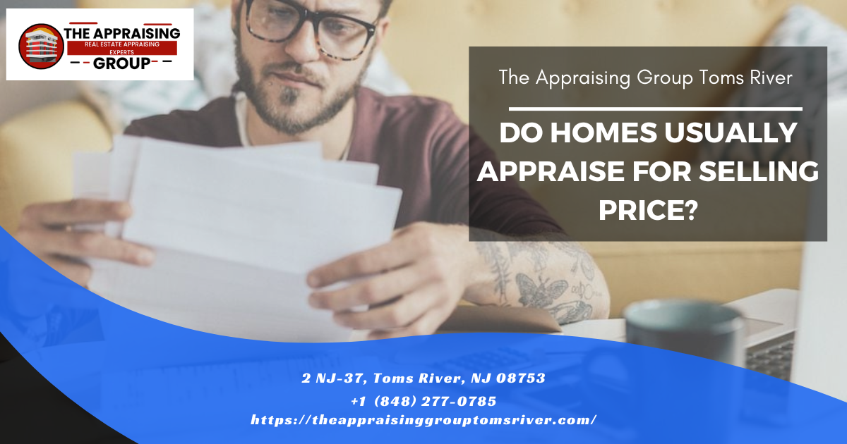 Do Homes Usually Appraise For Selling Price?