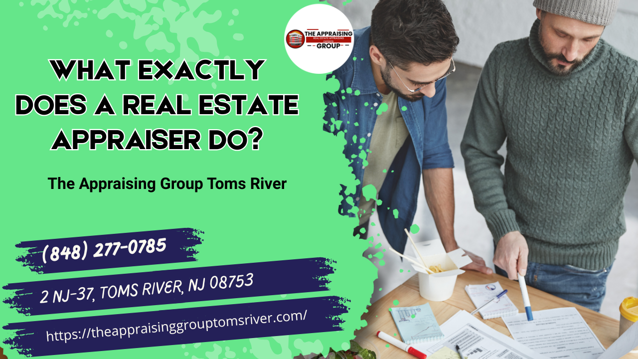 The Appraising Group Toms River - What Exactly Does A Real Estate Appraiser Do?